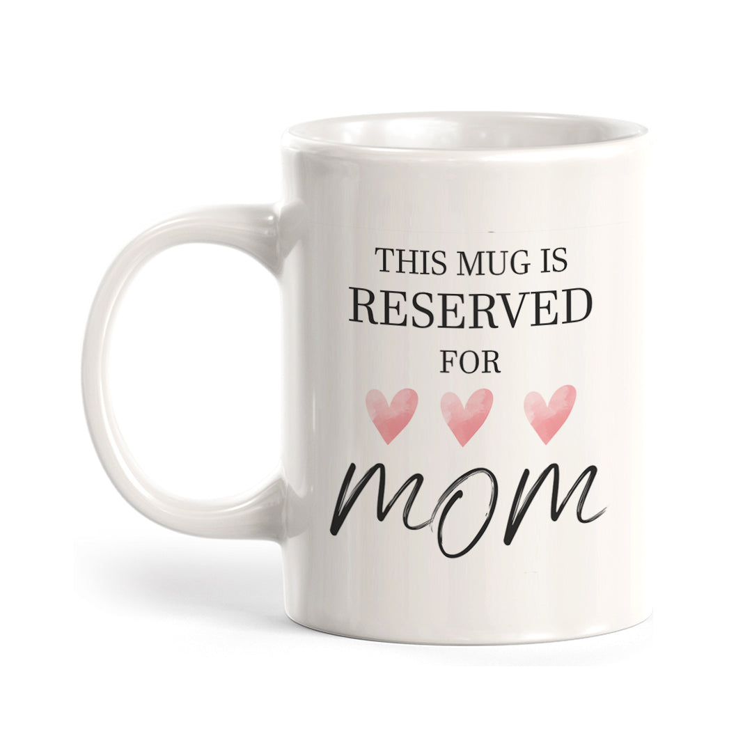 This Mug is Reserved for Mom, Novelty Coffee Mug Gift