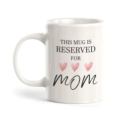 This Mug is Reserved for Mom, Novelty Coffee Mug Gift