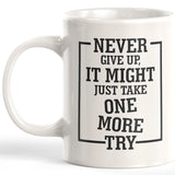 Never Give Up, It Might Just Take One More Try Coffee Mug