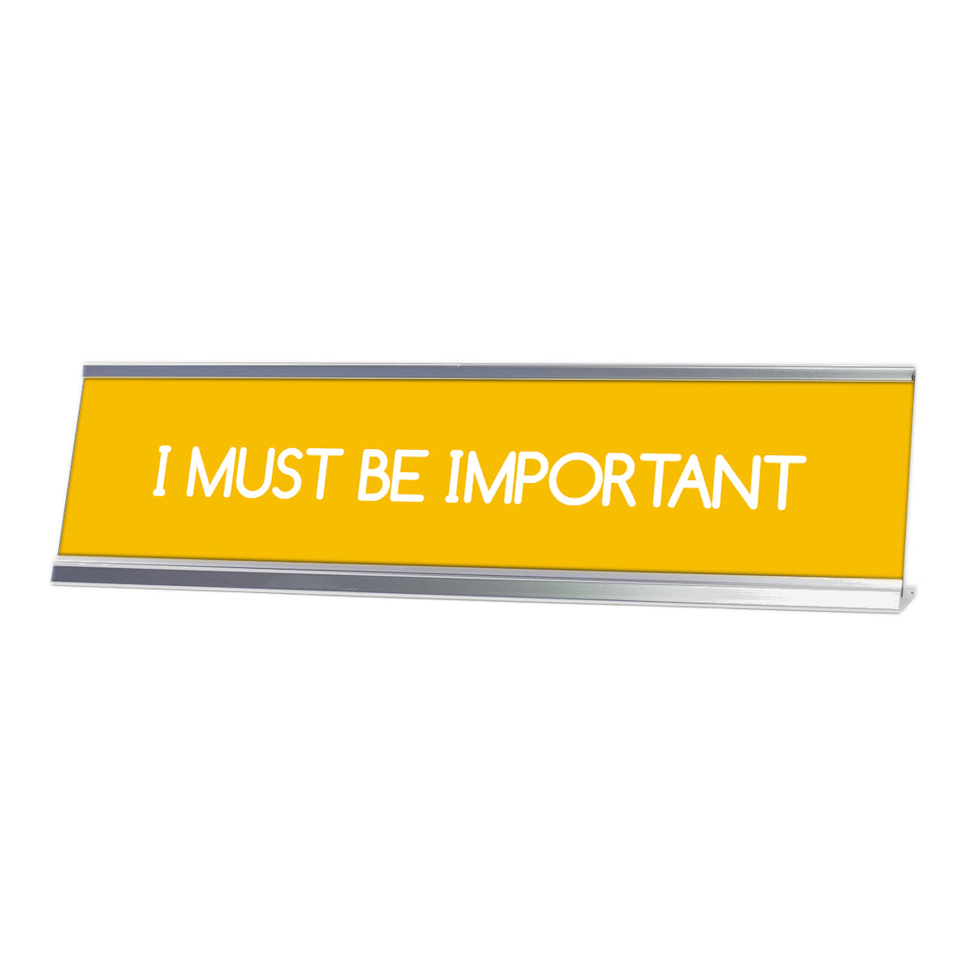 I Must Be Important, Yellow Silver Frame, Desk Sign (2 x 8")