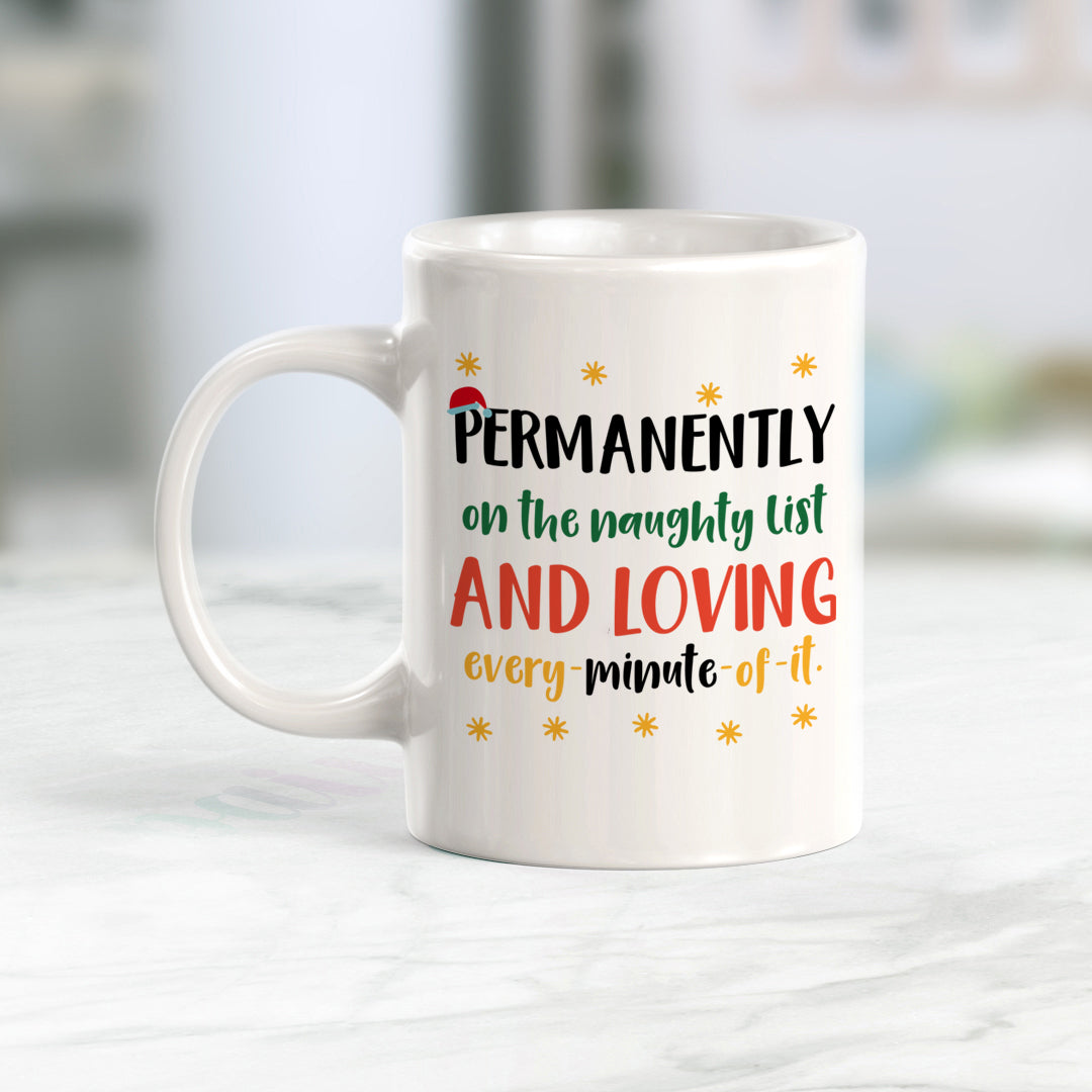 Permanently On The Naughty List and Loving Every Minute Of It Christmas Coffee Mug