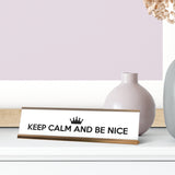 Keep Calm and Be Nice Desk Sign, novelty nameplate (2 x 8")