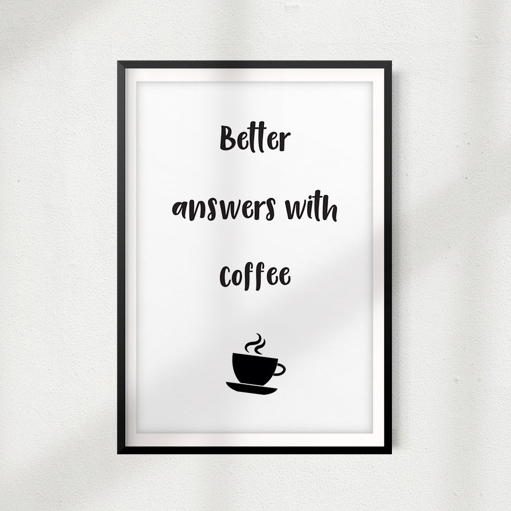 Better Answers With Coffee UNFRAMED Print Home Décor, Coffee Wall Art