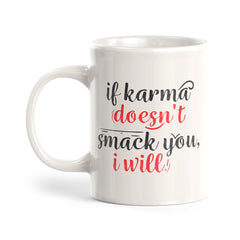If Karma Doesn't Smack You, I Will Coffee Mug