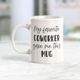 My Favorite Coworker Gave Me This Mug Coffee Mug