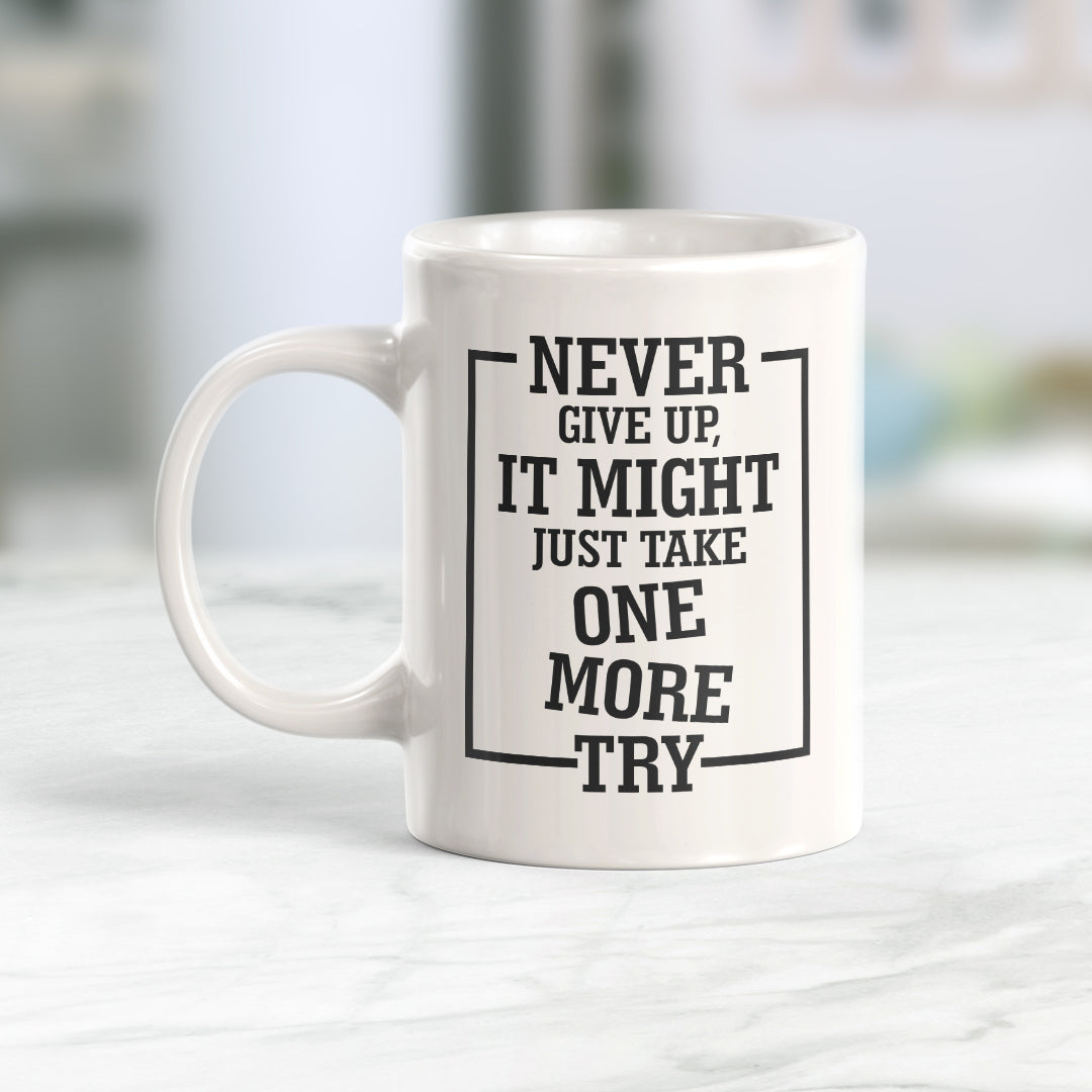 Never Give Up, It Might Just Take One More Try Coffee Mug