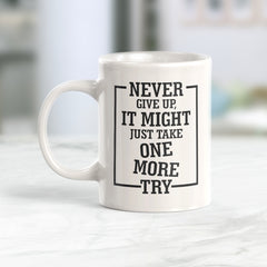 Never Give Up, It Might Just Take One More Try Coffee Mug