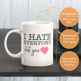 I Hate Everyone But You Coffee Mug