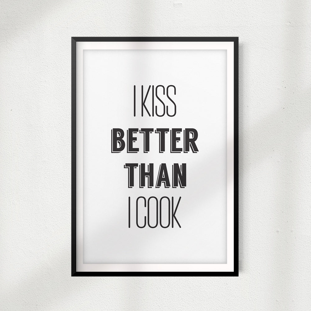 I Kiss Better Than I Cook UNFRAMED Print Kitchen Home Décor, Quote Wall Art