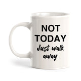 Not Today Just Walk Away Coffee Mug