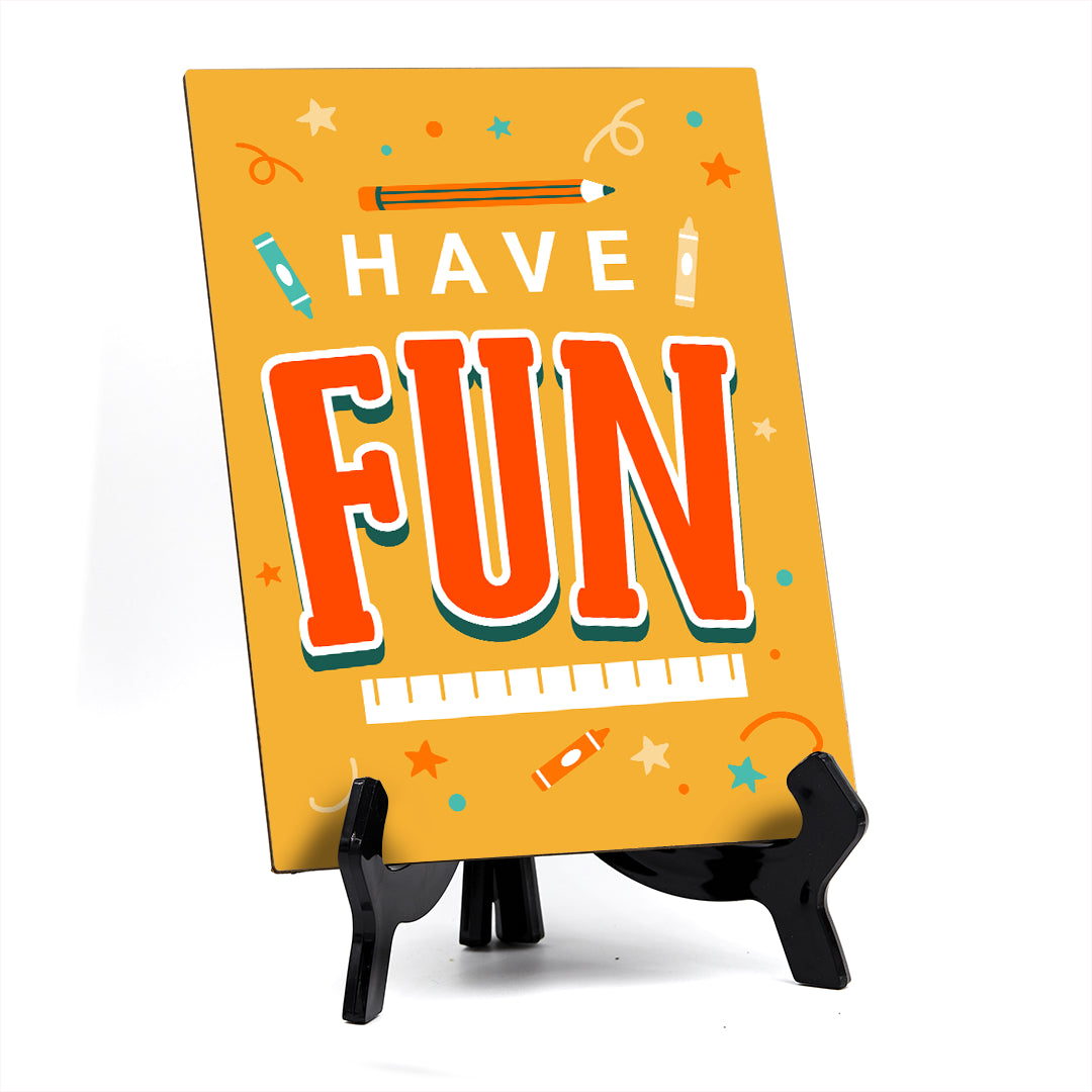 Have Fun, Table Sign with Acrylic Stand (6x8“)