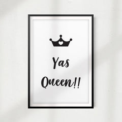 Yas Queen!! UNFRAMED Print Funny Quote Wall Art