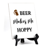 Signs ByLITA Beer Makes Me Hoppy, Table Sign, 6" x 8"