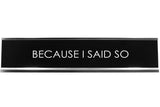 Because I Said So Novelty Desk Sign