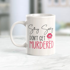 Stay Sexy Don't Get Murdered Coffee Mug