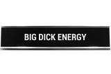 Big Dick Energy Novelty Desk Sign