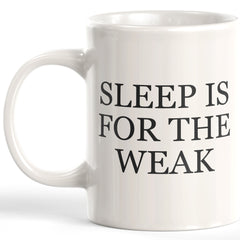 Sleep Is For The Weak Coffee Mug