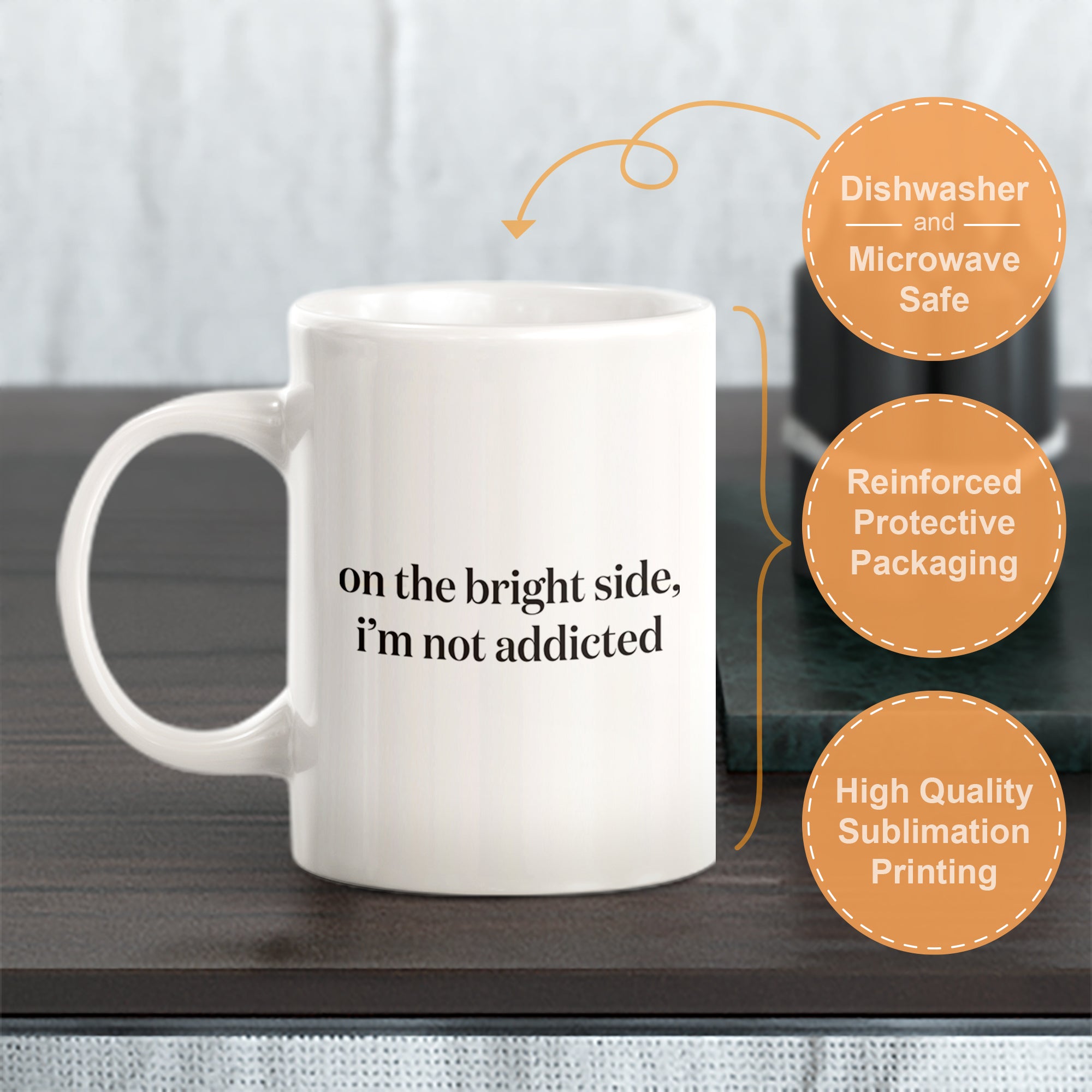 On The Bright Side, I'm Not Addicted Coffee Mug