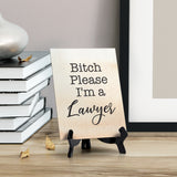 Bitch Please I'm a Lawyer Table or Counter Sign with Easel Stand, 6" x 8"