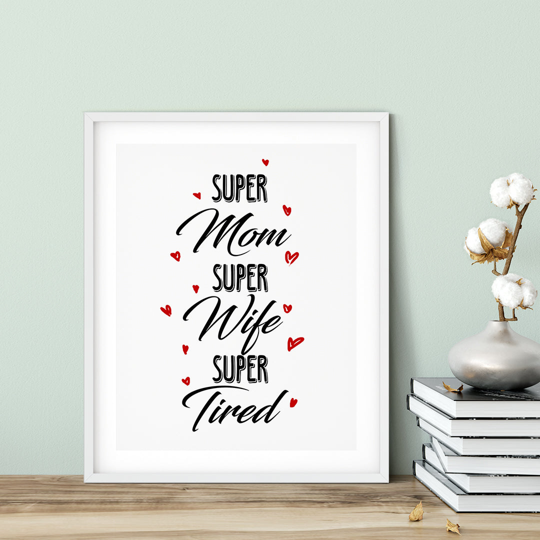 Super Mom Super Wife Super Tired UNFRAMED Print Novelty Wall Art