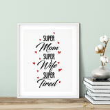 Super Mom Super Wife Super Tired UNFRAMED Print Novelty Wall Art