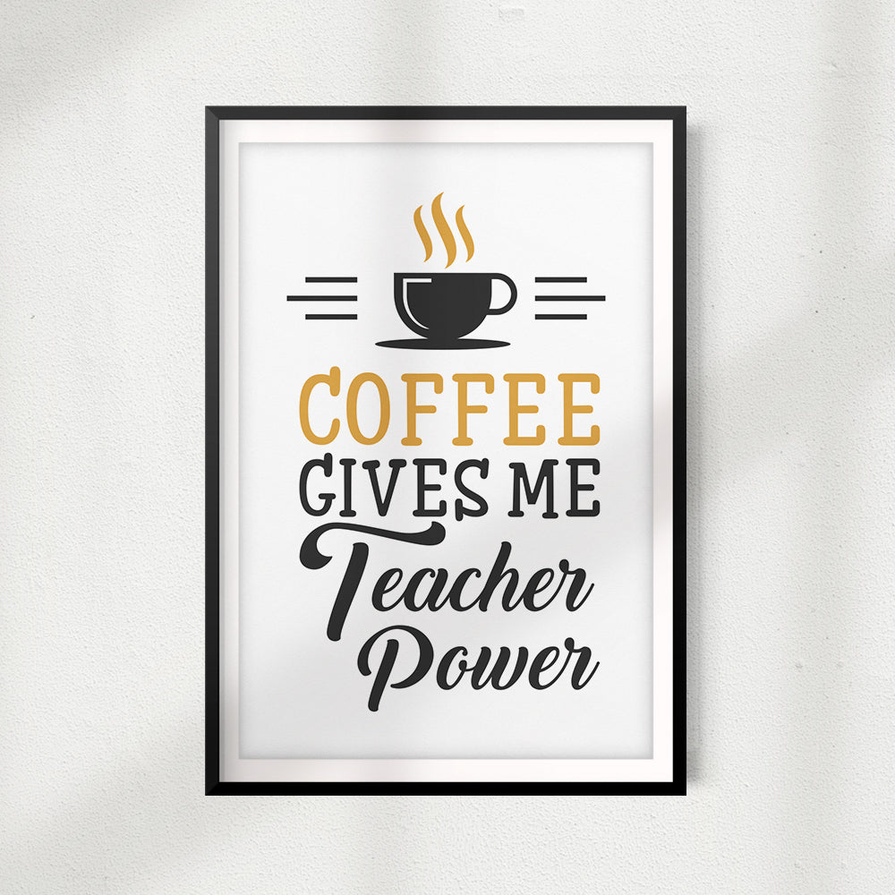 Coffee Gives Me Teacher Power UNFRAMED Print Home Décor, Quote Wall Art