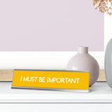 I Must Be Important, Yellow Silver Frame, Desk Sign (2 x 8")