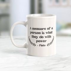 A Measure Of A Person Is What They Do With Power - Plato Coffee Mug