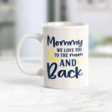 Mommy we love you to the moon and back Coffee Mug