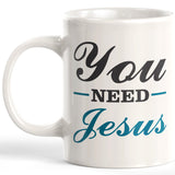 You Need Jesus Coffee Mug