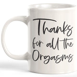 Thanks For All The Orgasms Coffee Mug