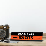 People are Idiots, Black and Orange Novelty Office Gift Desk Signs (2 x 8")