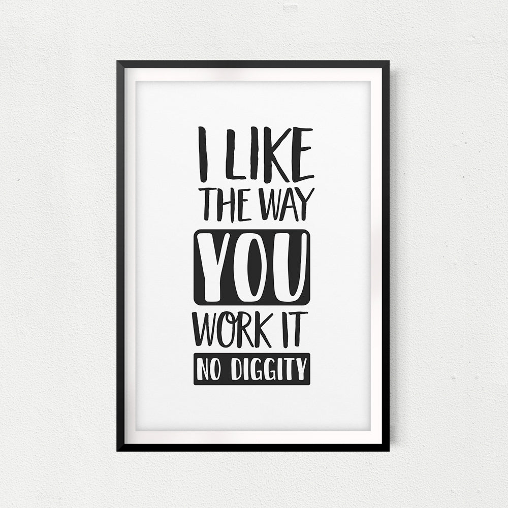 I Like The Way You Work It UNFRAMED Print Home Décor, Quote Wall Art