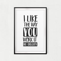 I Like The Way You Work It UNFRAMED Print Home Décor, Quote Wall Art