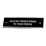 Have My People Speak To Your People Desk Sign, novelty nameplate (2 x 8")