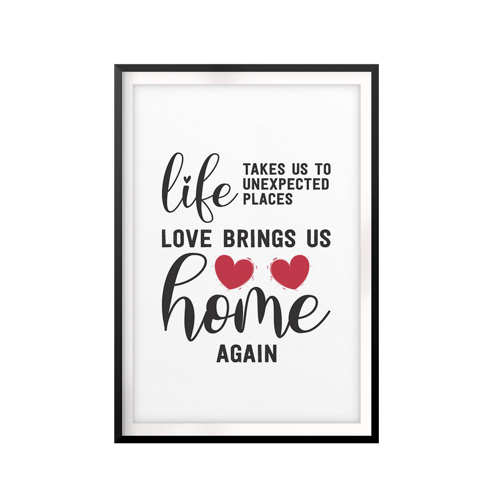 Life Takes Us To Unexpected Places Love Brings Us Home Again UNFRAMED Print Home Decor Wall Art