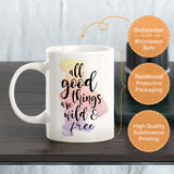 All Good Things Are Free And Wild Coffee Mug