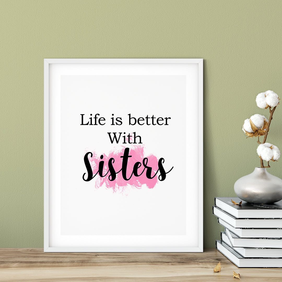 Life Is Better With Sisters UNFRAMED Print Home & Family Decor Wall Art