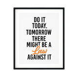 Do It Today. Tomorrow There Might Be A Law Against It Abstract UNFRAMED Print Cute Typography Wall Art