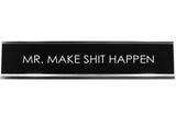 Mr. Make Shit Happen Novelty Desk Sign