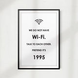 No Wi-Fi, Talk To Each Other, Pretend It's 1995 UNFRAMED Print Funny Quote Wall Art