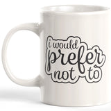 I Would Prefer Not To Coffee Mug