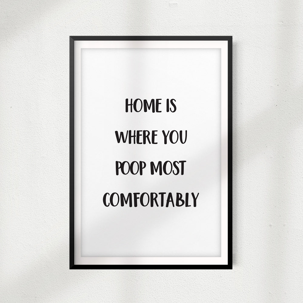 Home Is Where You Poop Most Comfortably UNFRAMED Print Home Décor, Bathroom Wall Art