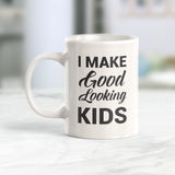 I Make Good Looking Kids Coffee Mug