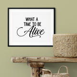 What A Time To Be Alive UNFRAMED Print Cute Typography Wall Art