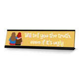 Will Tell You The Truth, Even If It's Ugly, Black Frame Desk Sign (2x8)