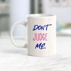 Don't Judge Me Coffee Mug