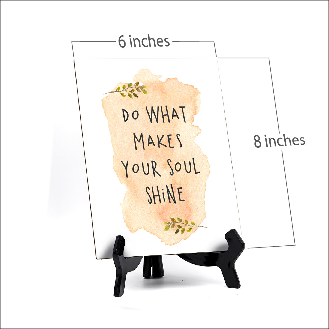 Do What Makes Your Soul Shine Table or Counter Sign with Easel Stand, 6" x 8"