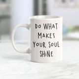 Do What Makes Your Soul Shine Coffee Mug