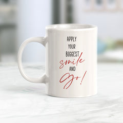 Apply Your Biggest Smile And Go Coffee Mug